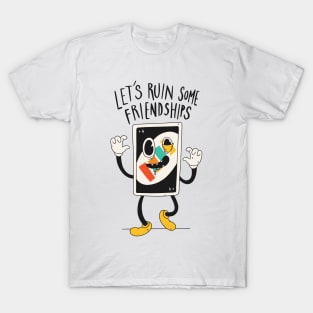 Lets ruin some friendships | Funny Uno design T-Shirt